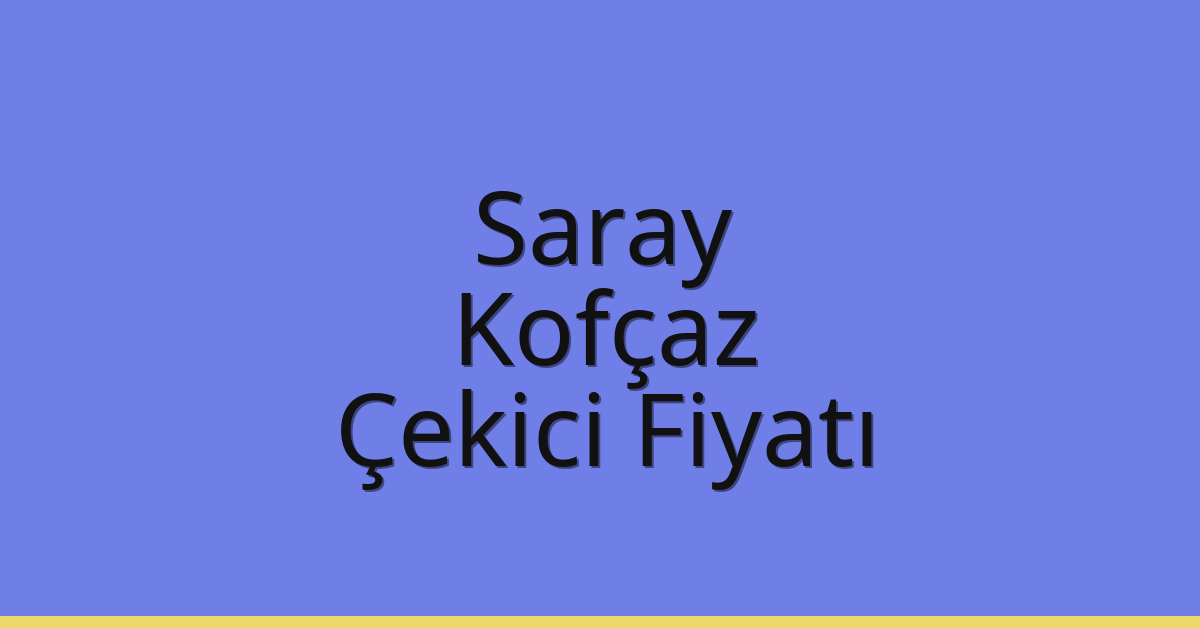 Saray – Kofçaz Çekici Fiyatı