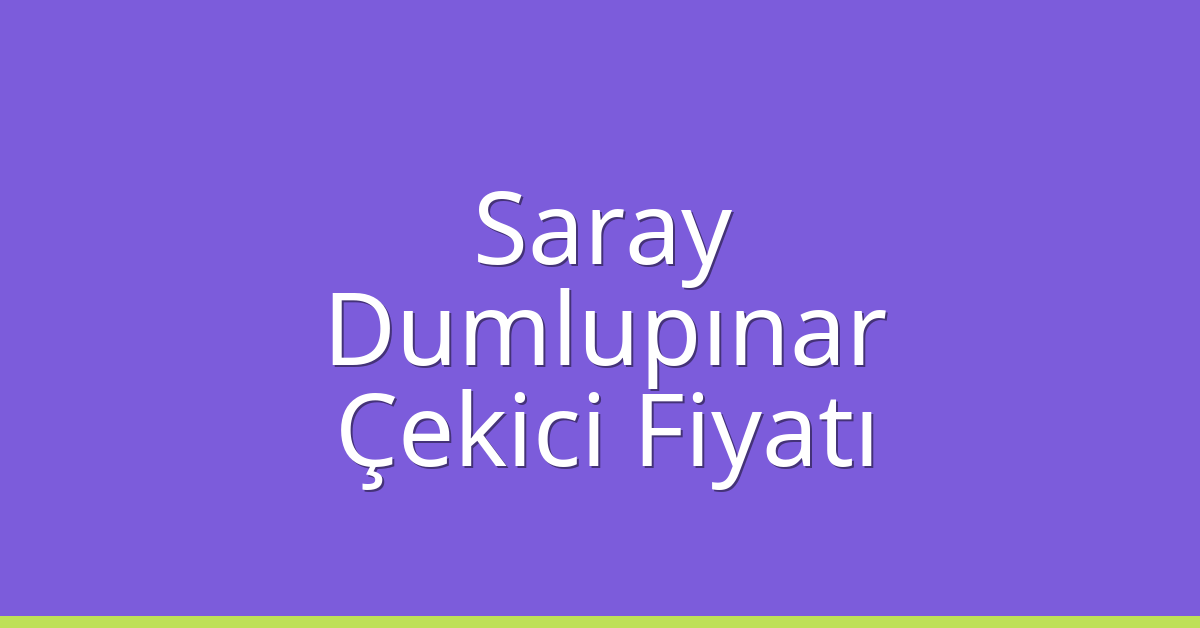 Saray – Dumlupınar Çekici Fiyatı