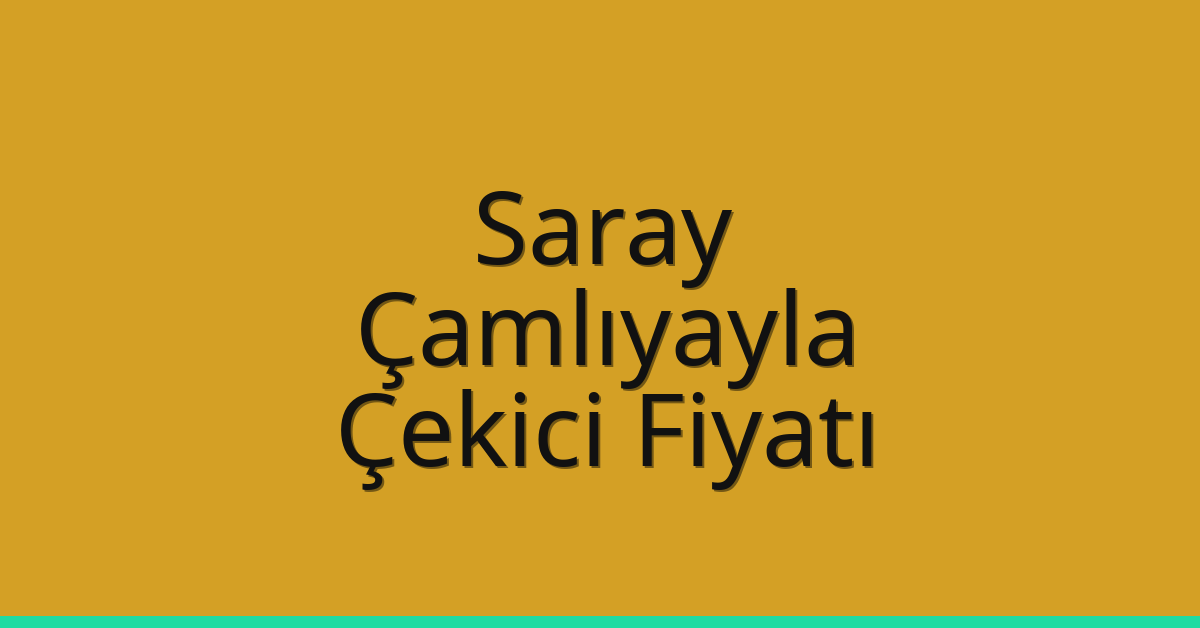 Saray – Çamlıyayla Çekici Fiyatı