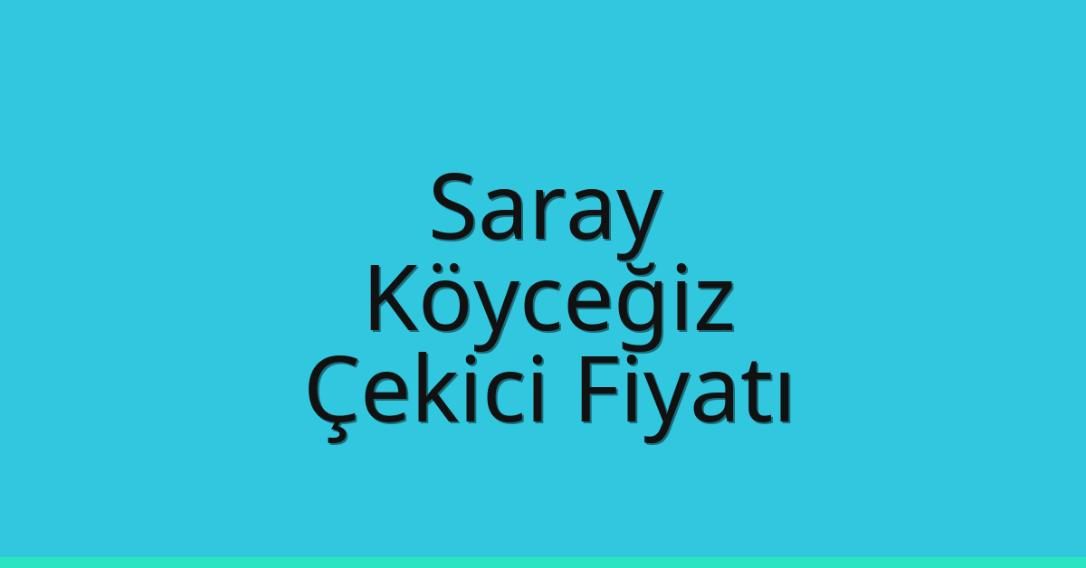 Saray – Köyceğiz Çekici Fiyatı
