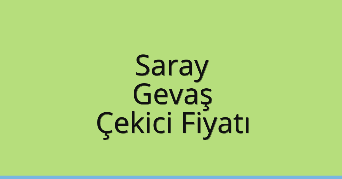 Saray – Gevaş Çekici Fiyatı