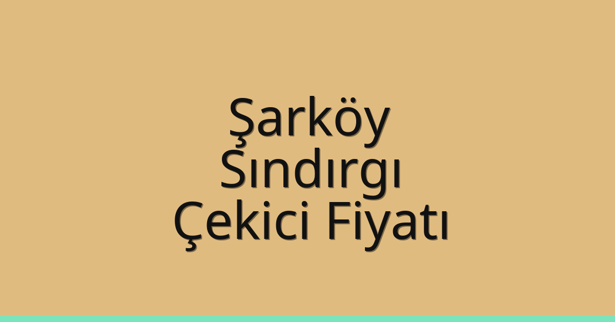 Şarköy – Sındırgı Çekici Fiyatı