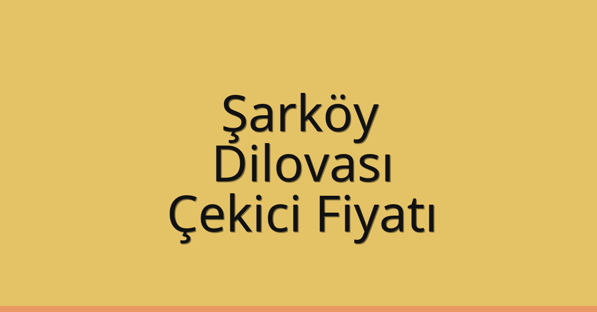 Şarköy – Dilovası Çekici Fiyatı