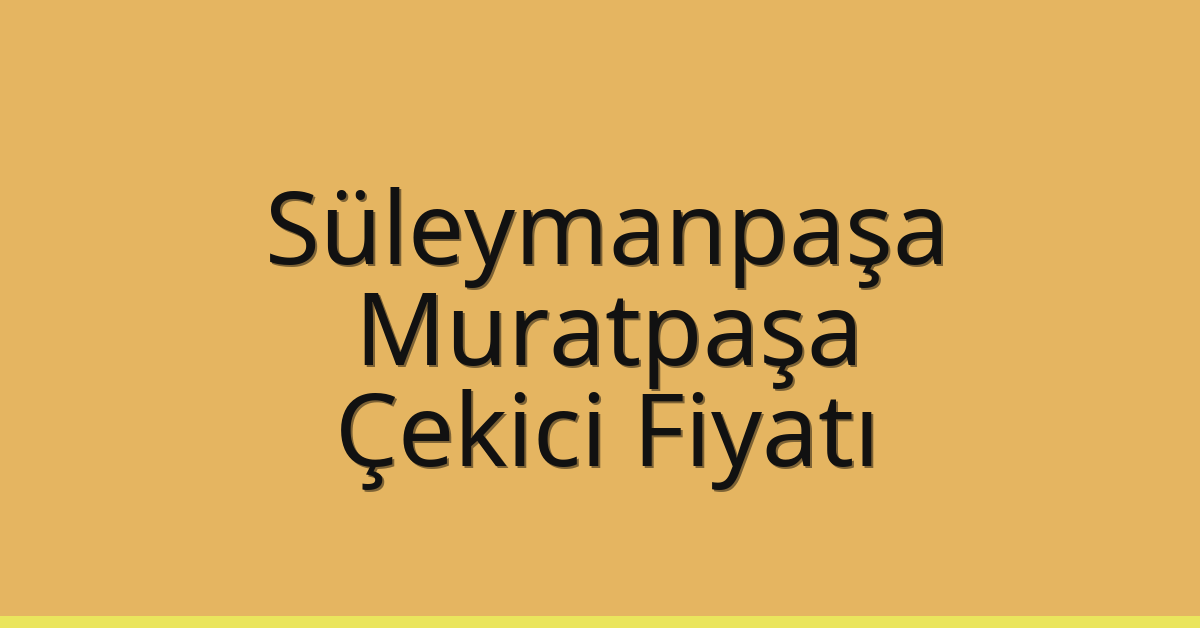 Süleymanpaşa – Muratpaşa Çekici Fiyatı