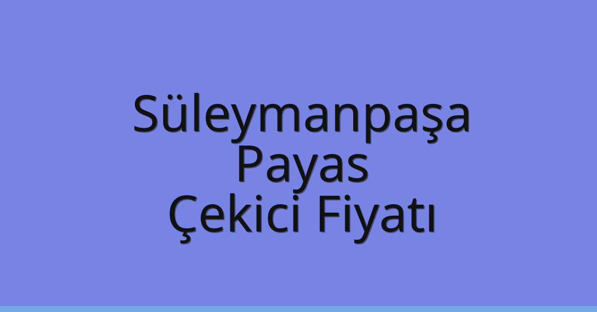Süleymanpaşa – Payas Çekici Fiyatı