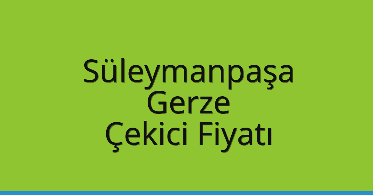 Süleymanpaşa – Gerze Çekici Fiyatı Süleymanpaşa – Gerze Çekici Fiyatı