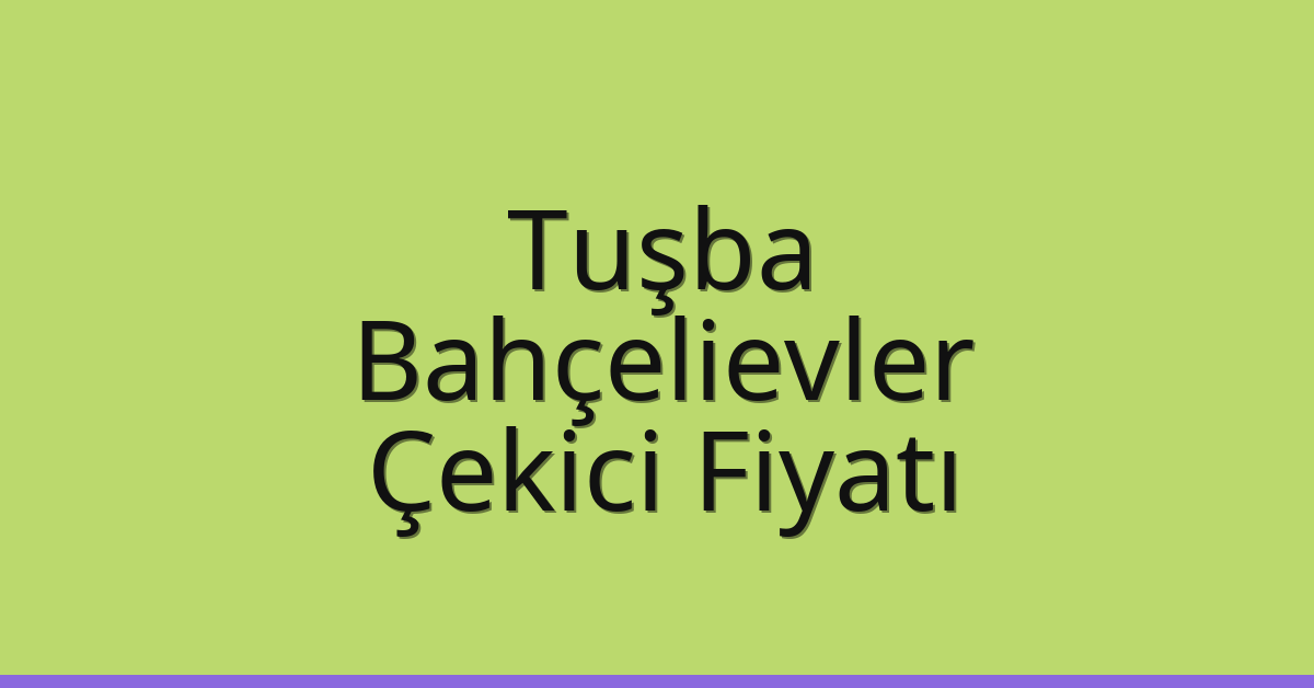 Tuşba – Bahçelievler Çekici Fiyatı