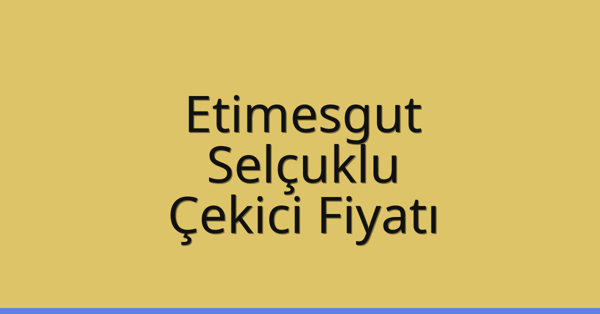 Etimesgut – Selçuklu Çekici Fiyatı