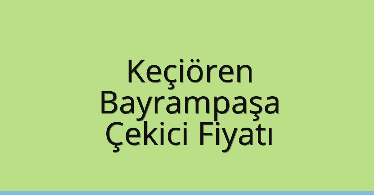 Keçiören – Bayrampaşa Çekici Fiyatı