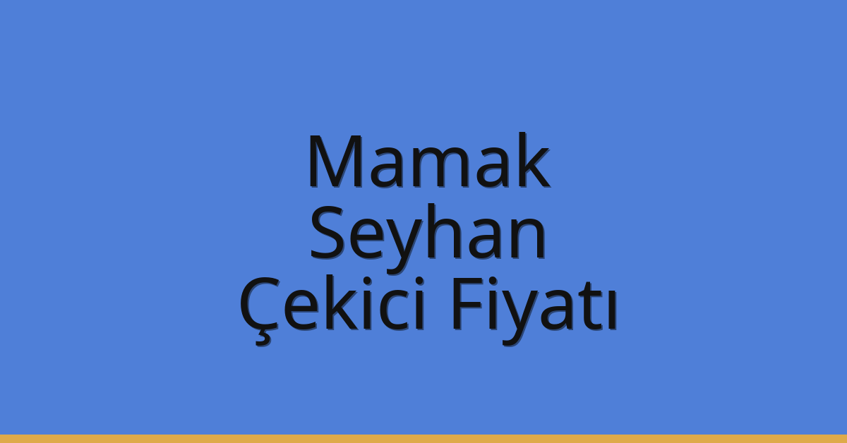 Mamak – Seyhan Çekici Fiyatı