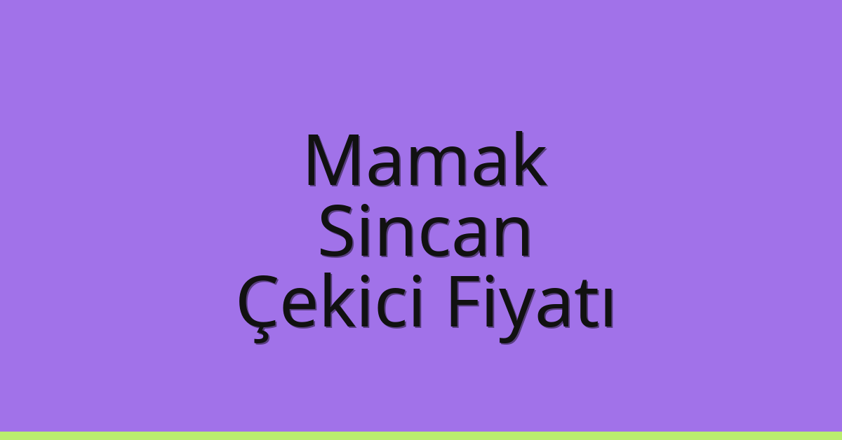 Mamak – Sincan Çekici Fiyatı