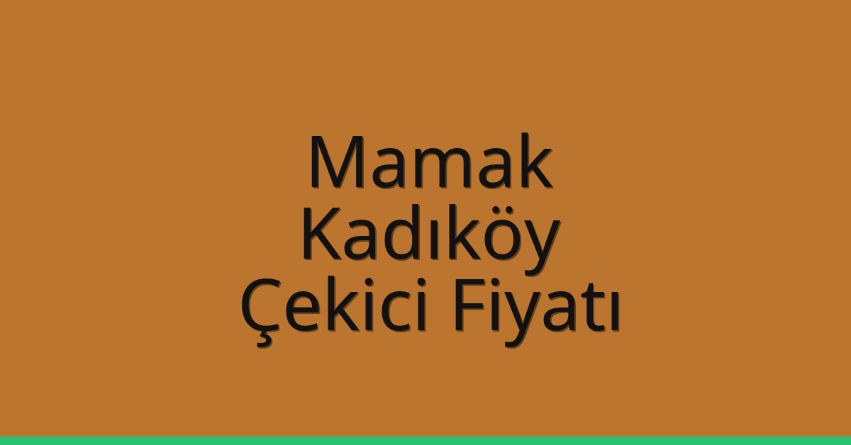 Mamak – Kadıköy Çekici Fiyatı