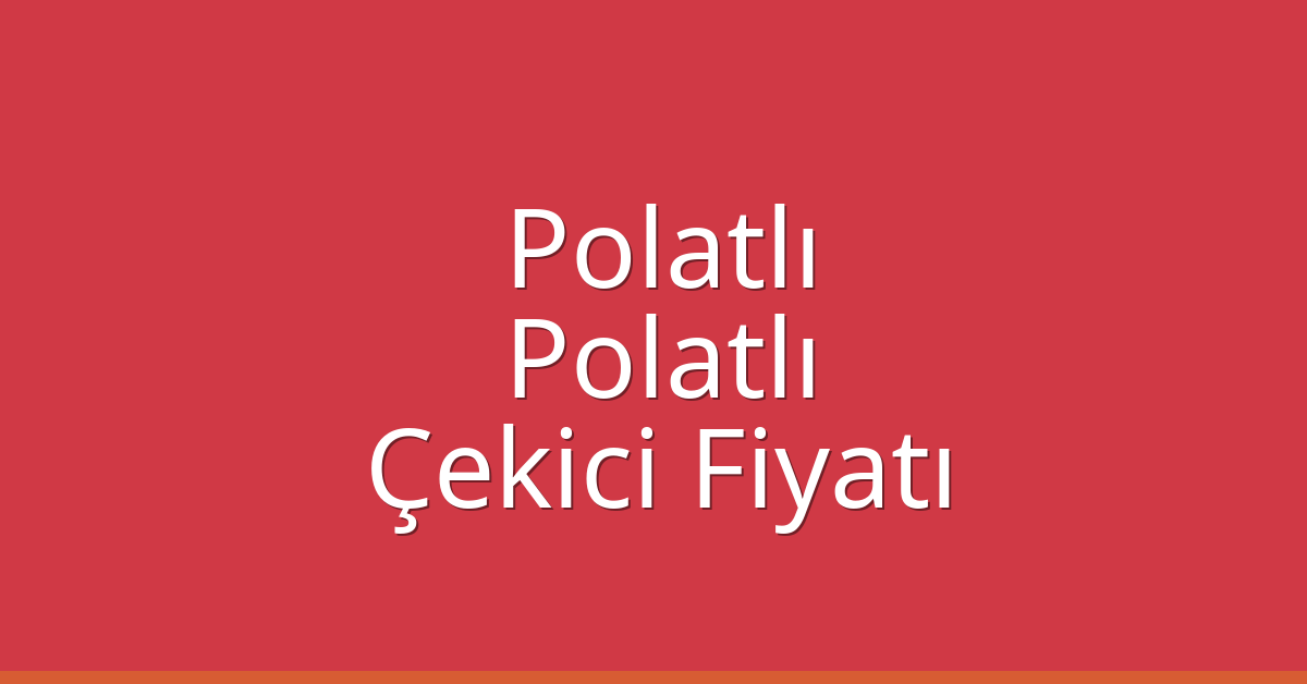 Polatlı – Polatlı Çekici Fiyatı