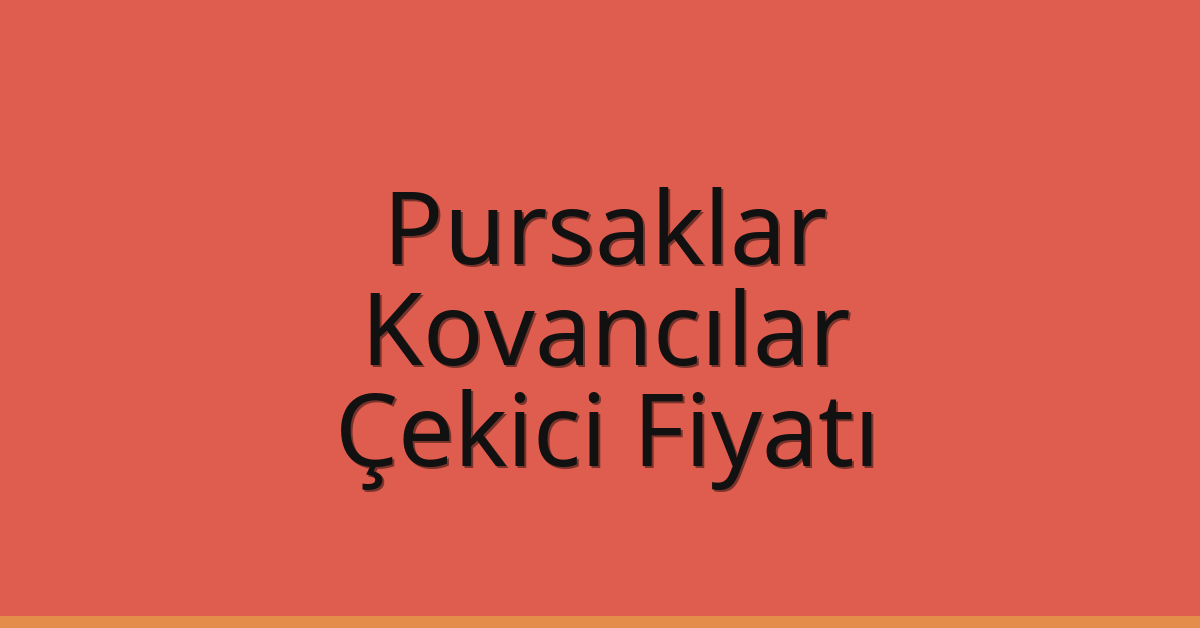 Pursaklar – Kovancılar Çekici Fiyatı