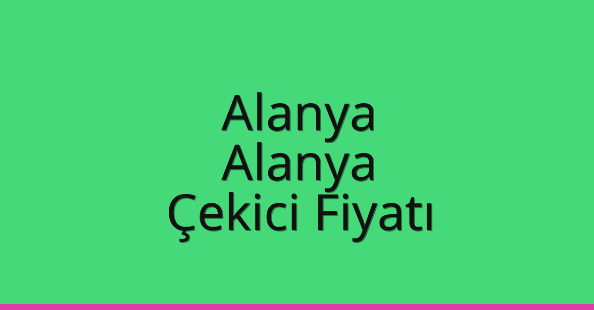 Alanya – Alanya Çekici Fiyatı