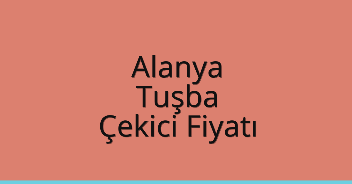 Alanya – Tuşba Çekici Fiyatı