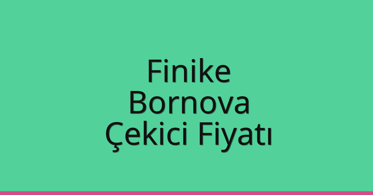 Finike – Bornova Çekici Fiyatı
