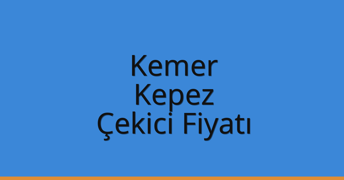Kemer – Kepez Çekici Fiyatı