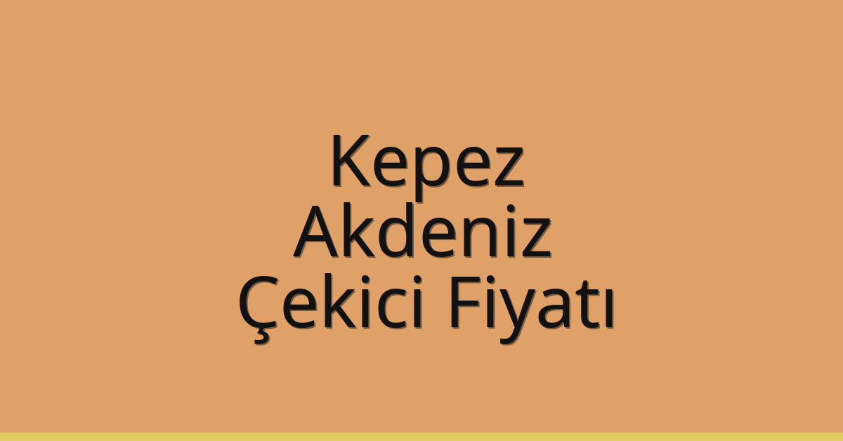 Kepez – Akdeniz Çekici Fiyatı