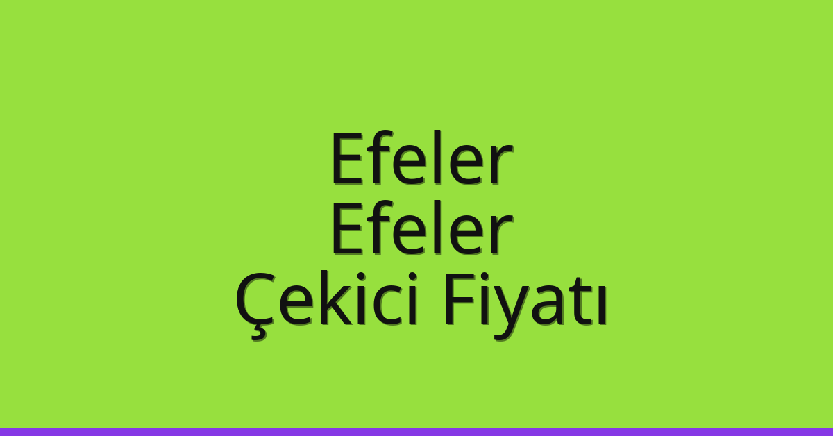 Efeler – Efeler Çekici Fiyatı