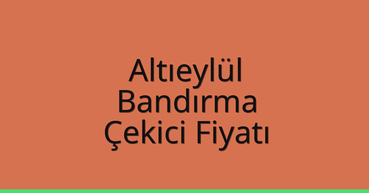 Altıeylül – Bandırma Çekici Fiyatı