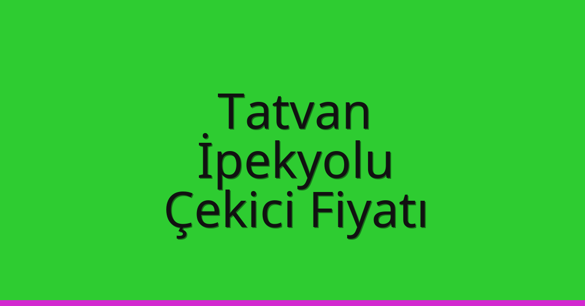 Tatvan – İpekyolu Çekici Fiyatı