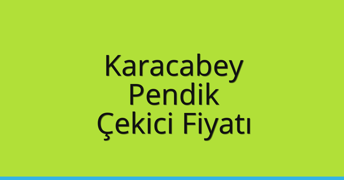 Karacabey – Pendik Çekici Fiyatı