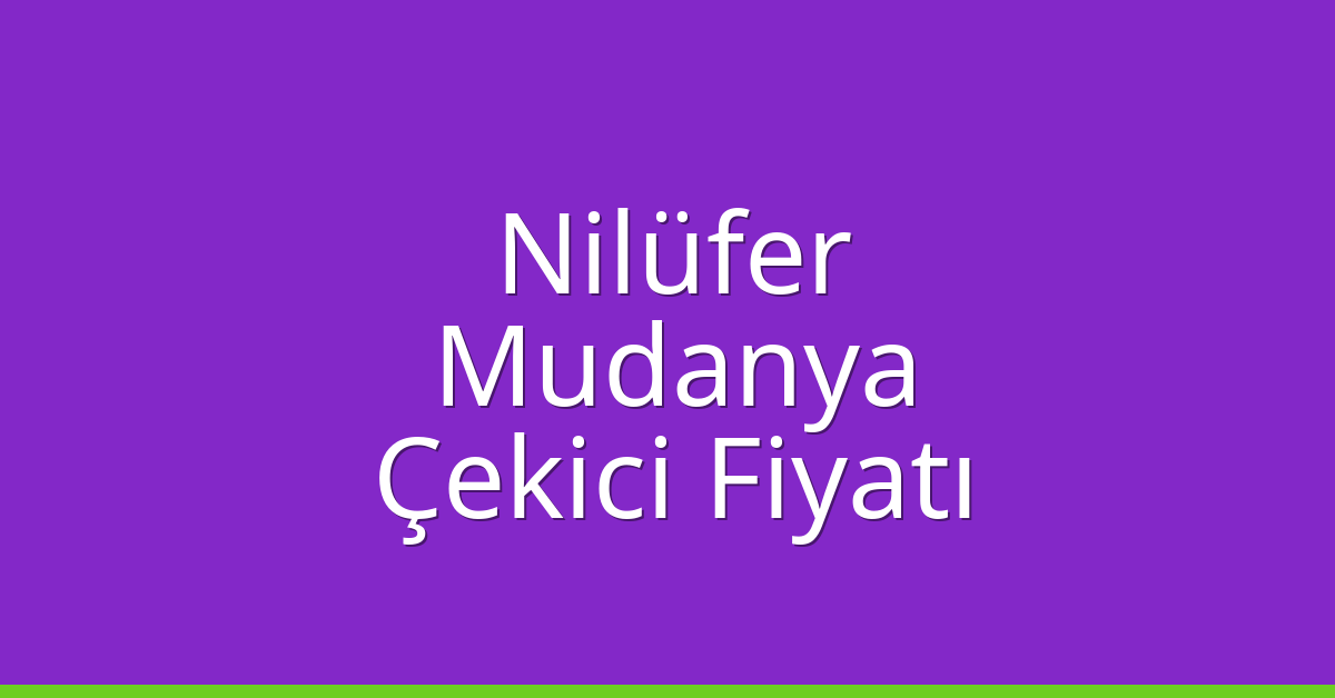 Nilüfer – Mudanya Çekici Fiyatı
