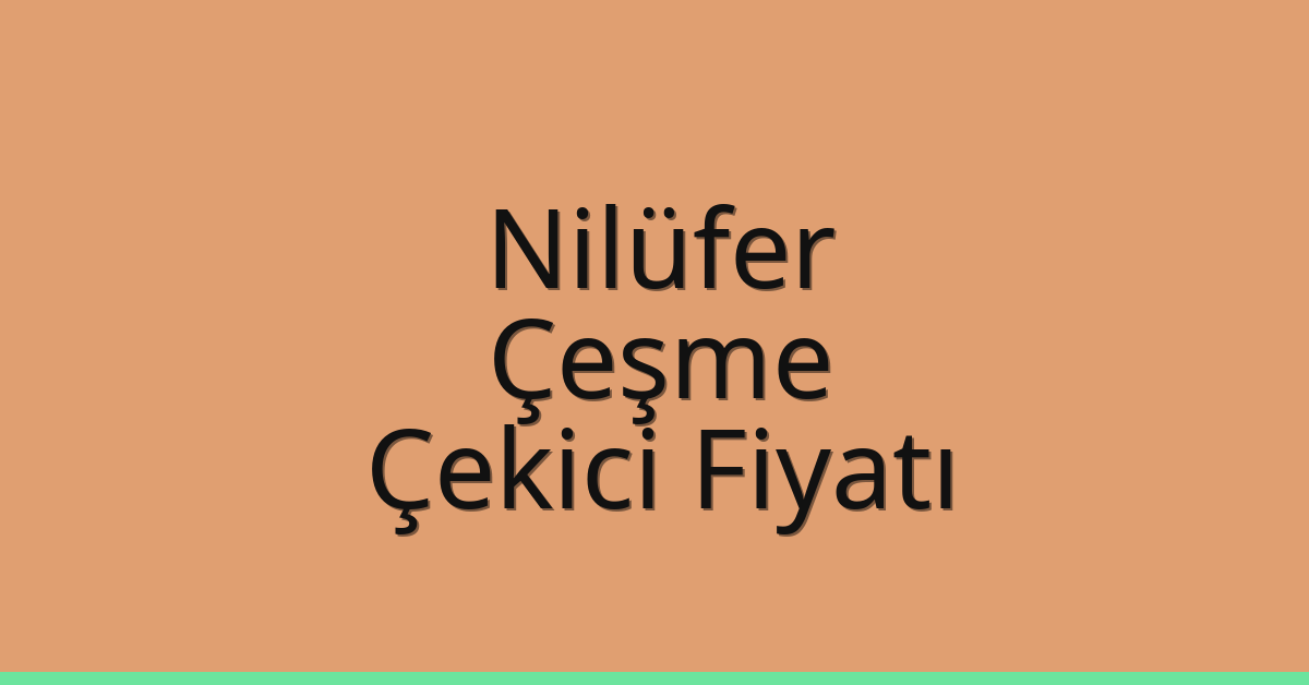 Nilüfer – Çeşme Çekici Fiyatı