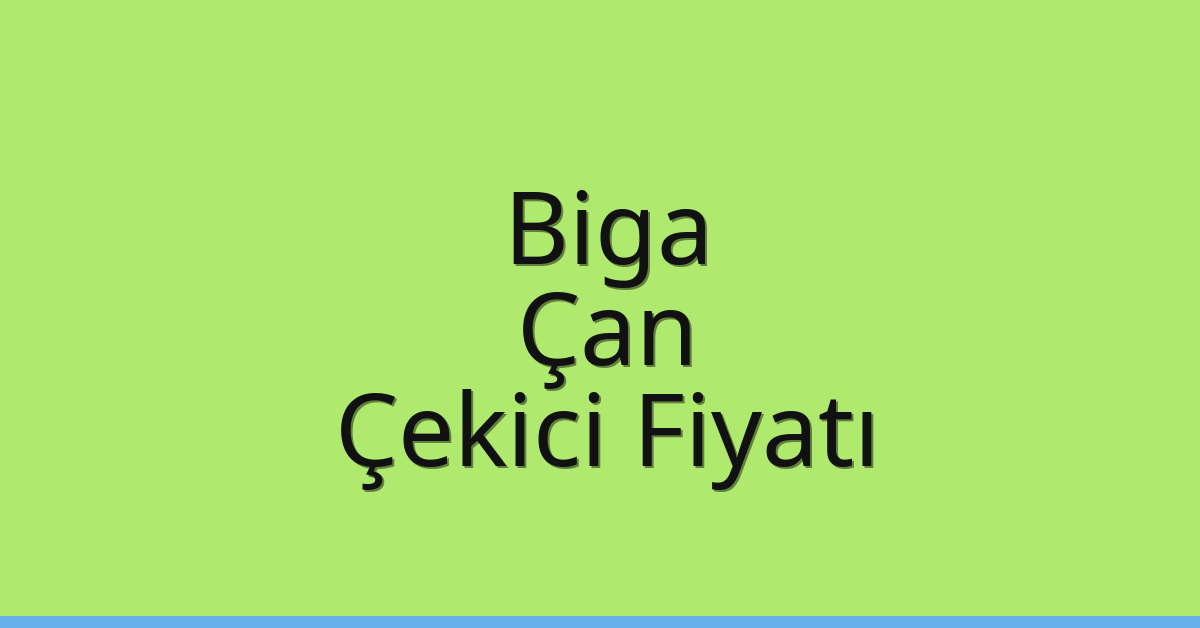 Biga – Çan Çekici Fiyatı