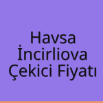 Havsa – İncirliova Çekici Fiyatı