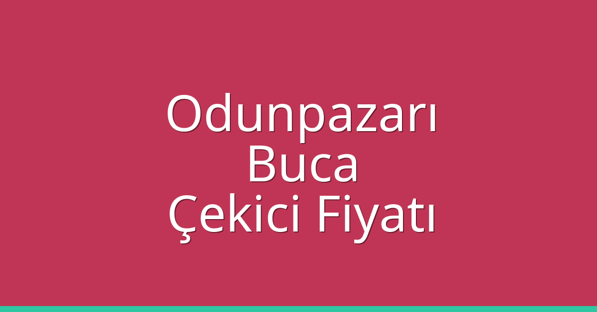 Odunpazarı – Buca Çekici Fiyatı