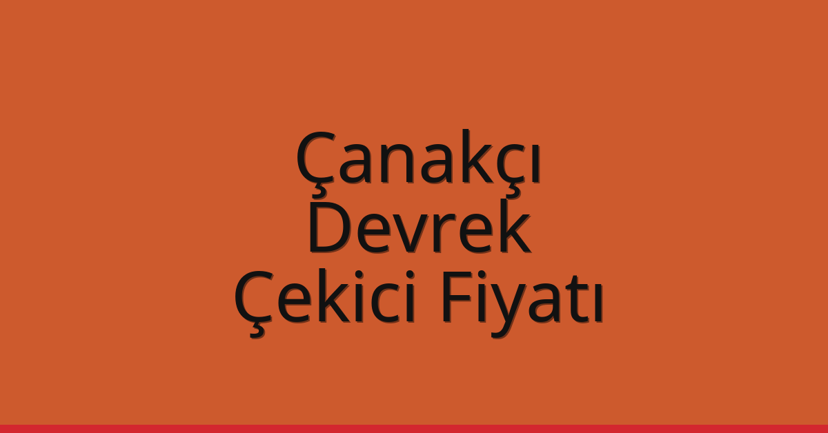 Çanakçı – Devrek Çekici Fiyatı