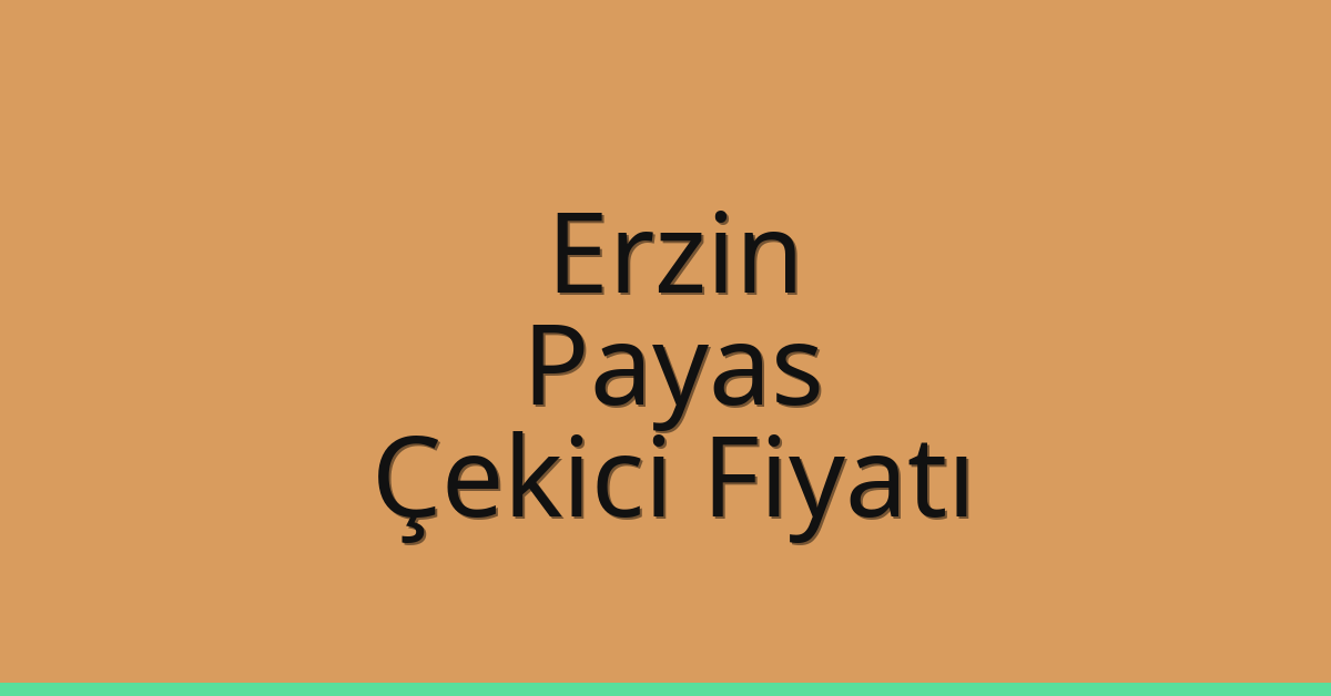 Erzin – Payas Çekici Fiyatı