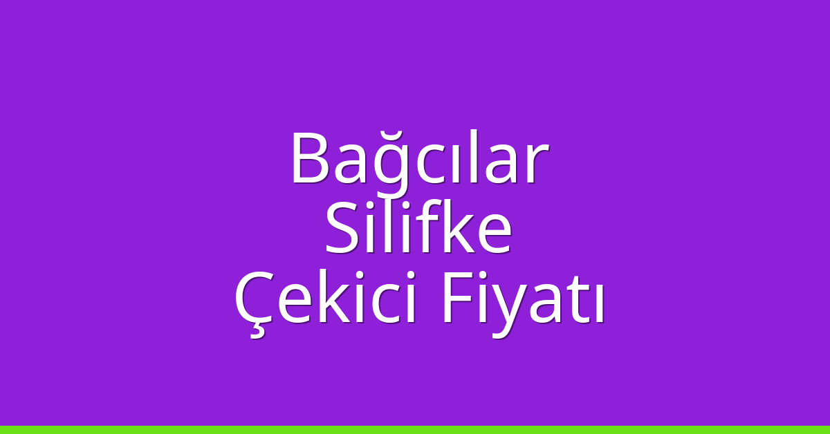 Bağcılar – Silifke Çekici Fiyatı