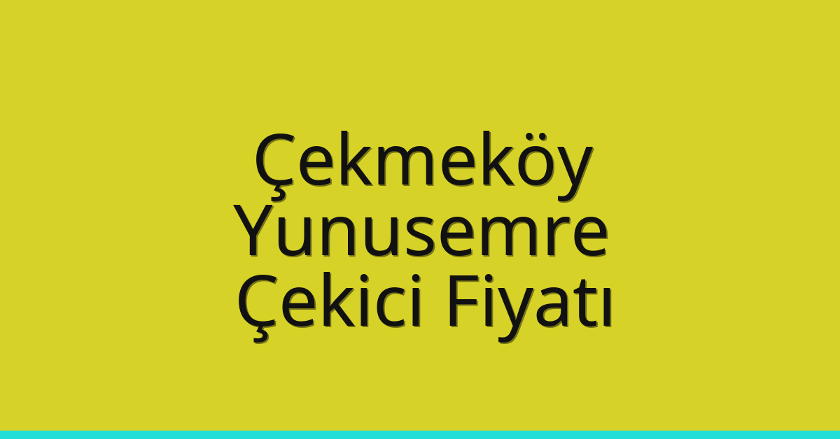 Çekmeköy – Yunusemre Çekici Fiyatı