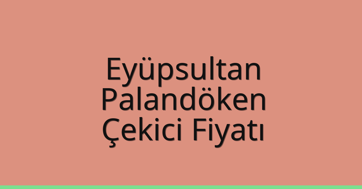Eyüpsultan – Palandöken Çekici Fiyatı