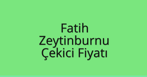 Fatih – Zeytinburnu Çekici Fiyatı