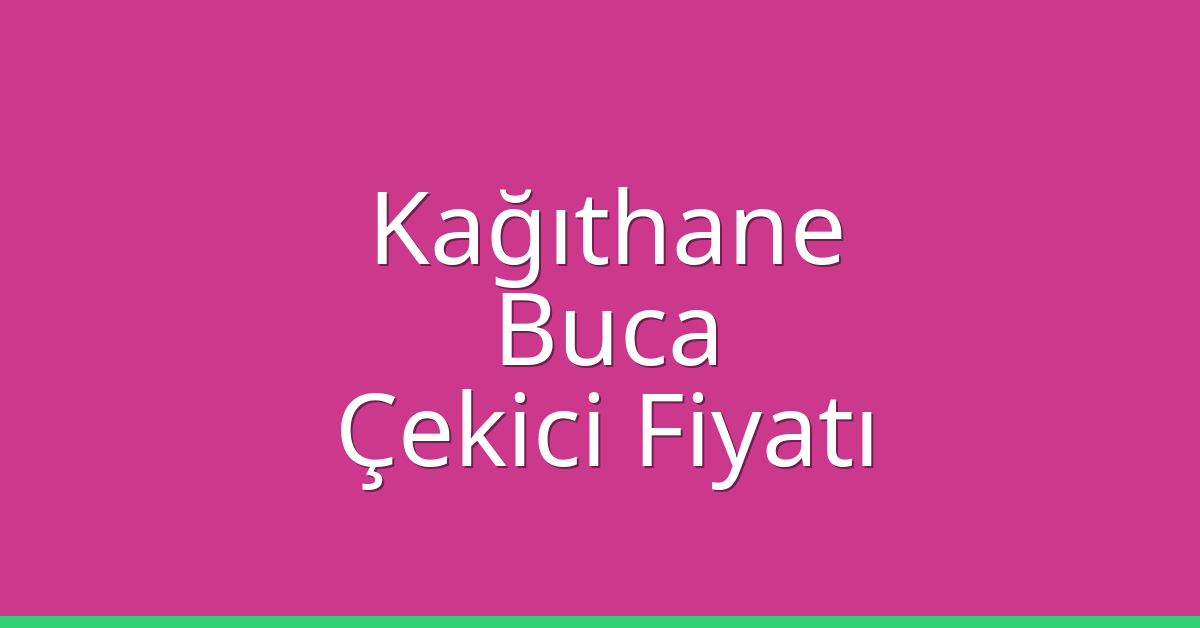 Kağıthane – Buca Çekici Fiyatı
