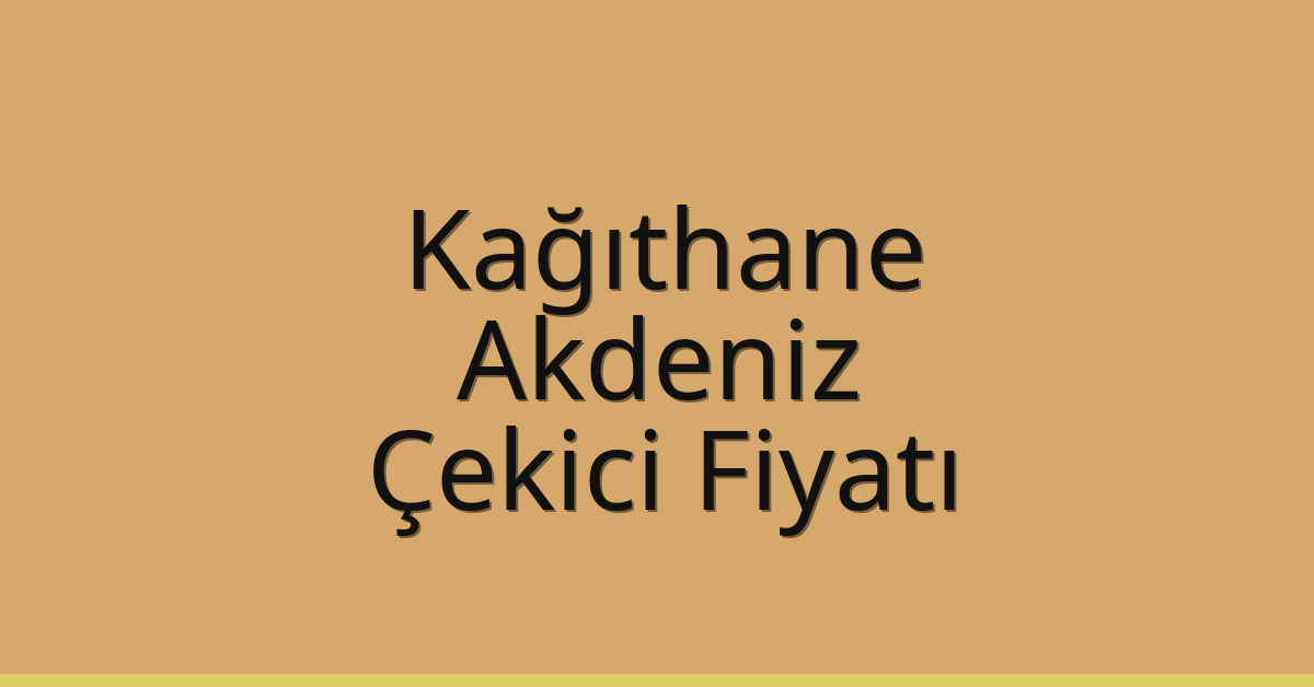 Kağıthane – Akdeniz Çekici Fiyatı