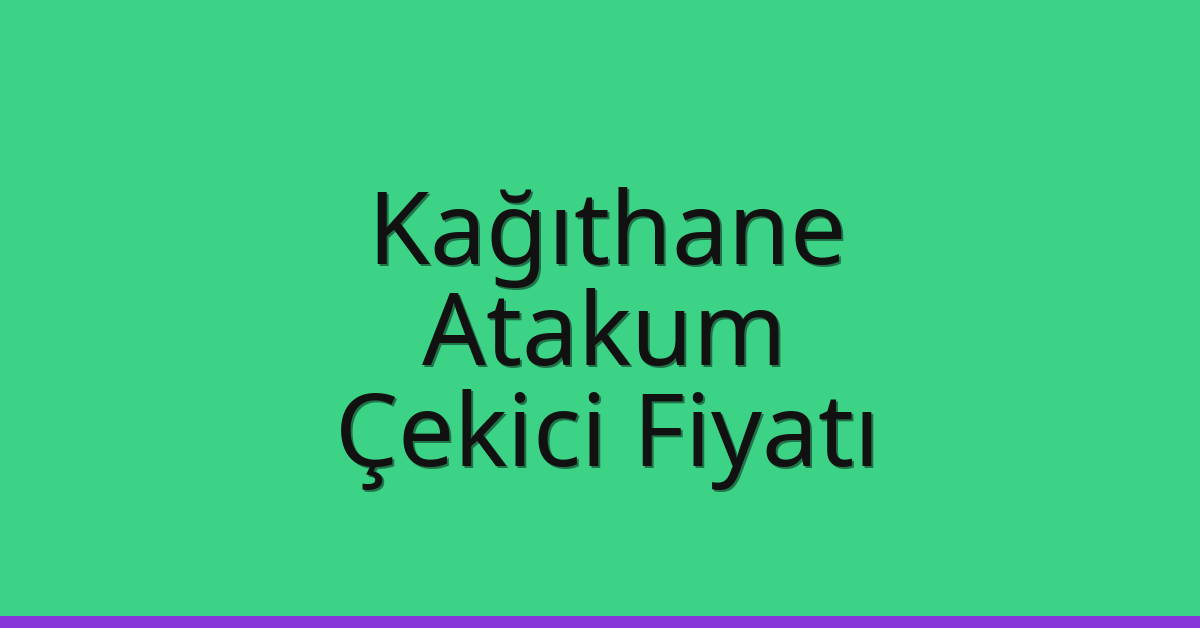 Kağıthane – Atakum Çekici Fiyatı