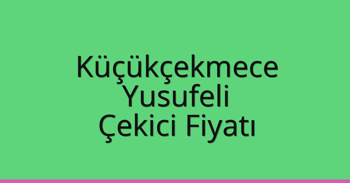 Küçükçekmece – Yusufeli Çekici Fiyatı Küçükçekmece – Yusufeli Çekici Fiyatı