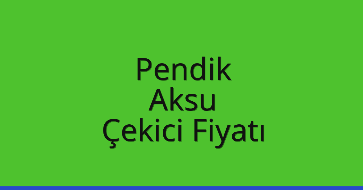 Pendik – Aksu Çekici Fiyatı