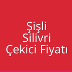Şişli – Silivri Çekici Fiyatı