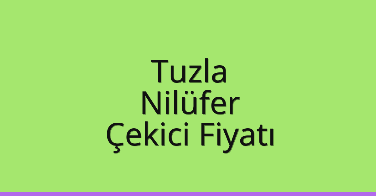 Tuzla – Nilüfer Çekici Fiyatı