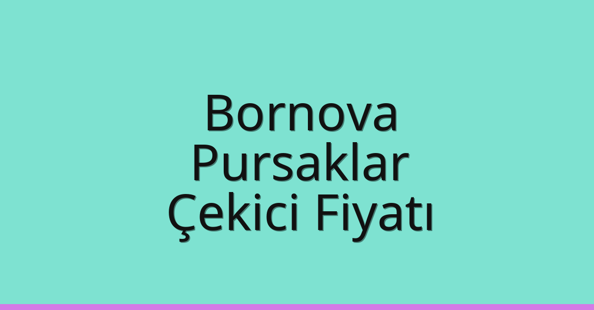 Bornova – Pursaklar Çekici Fiyatı