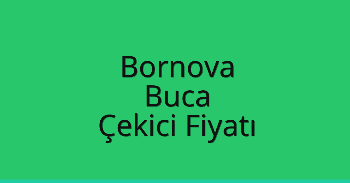Bornova – Buca Çekici Fiyatı