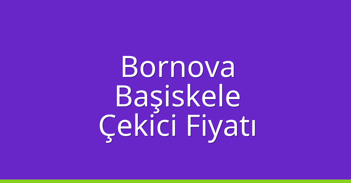 Bornova – Başiskele Çekici Fiyatı