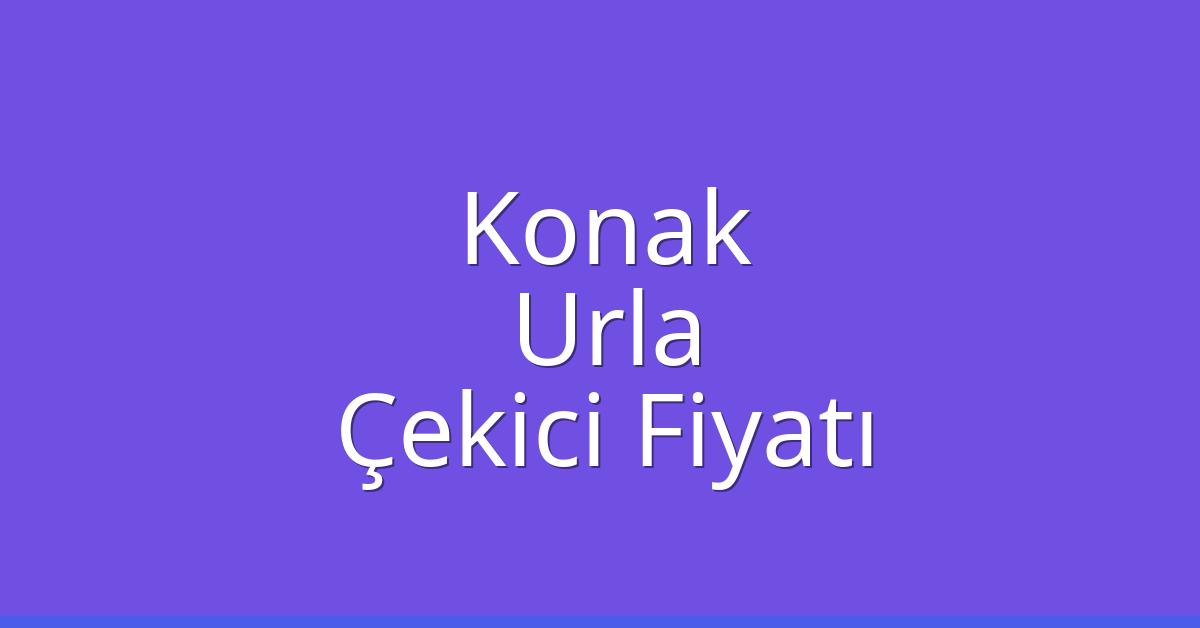 Konak – Urla Çekici Fiyatı