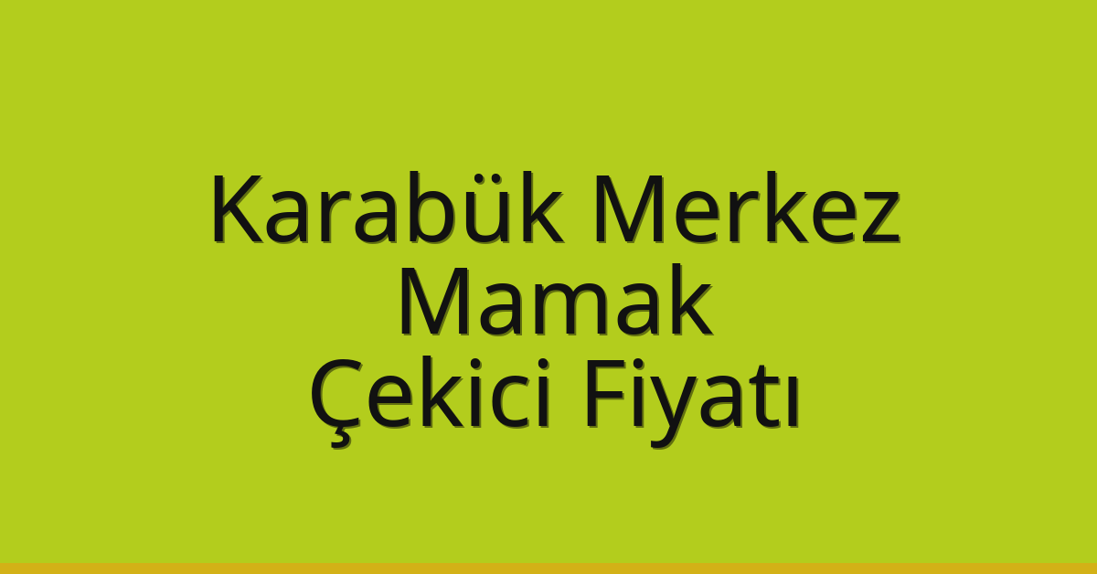 Karabük Merkez – Mamak Çekici Fiyatı